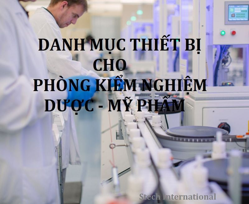Danh mục Thiết bị phòng Kiểm nghiệm Dược - Mỹ phẩm - Thực phẩm chức năng